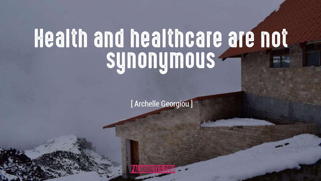 Archelle Georgiou Quotes: Health and healthcare are not
