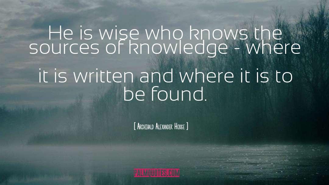 Archibald Alexander Hodge Quotes: He is wise who knows