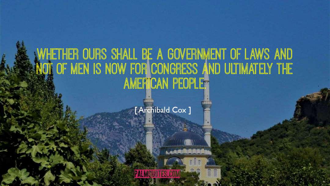 Archibald Cox Quotes: Whether ours shall be a