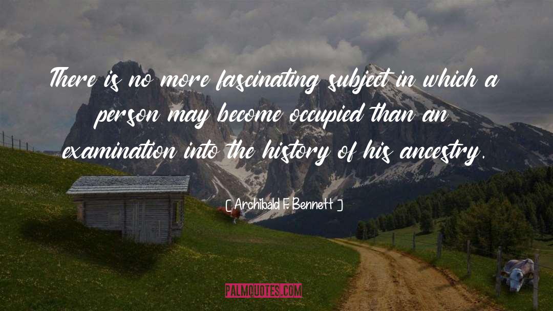 Archibald F. Bennett Quotes: There is no more fascinating