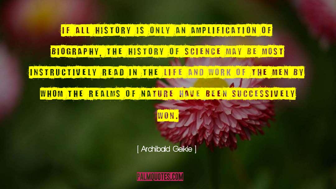 Archibald Geikie Quotes: If all history is only