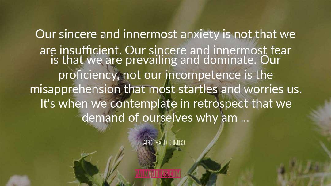 Archibald Gumiro Quotes: Our sincere and innermost anxiety