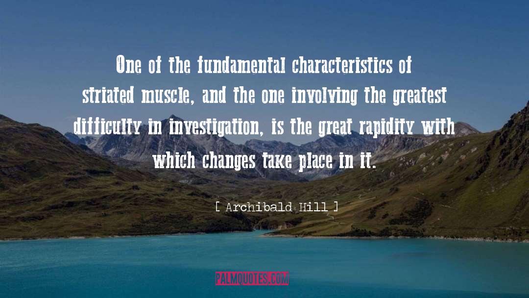 Archibald Hill Quotes: One of the fundamental characteristics