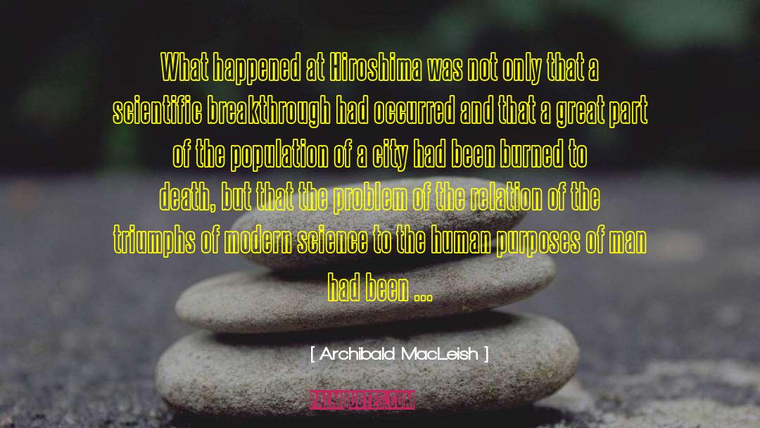 Archibald MacLeish Quotes: What happened at Hiroshima was