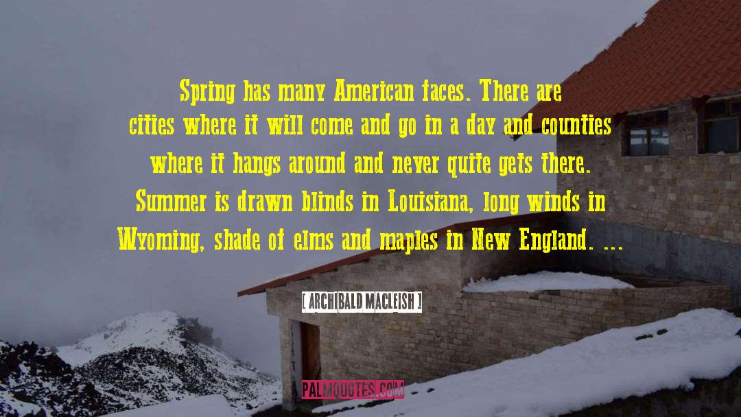 Archibald MacLeish Quotes: Spring has many American faces.