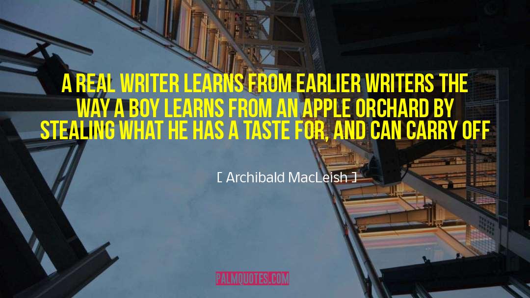 Archibald MacLeish Quotes: A real writer learns from