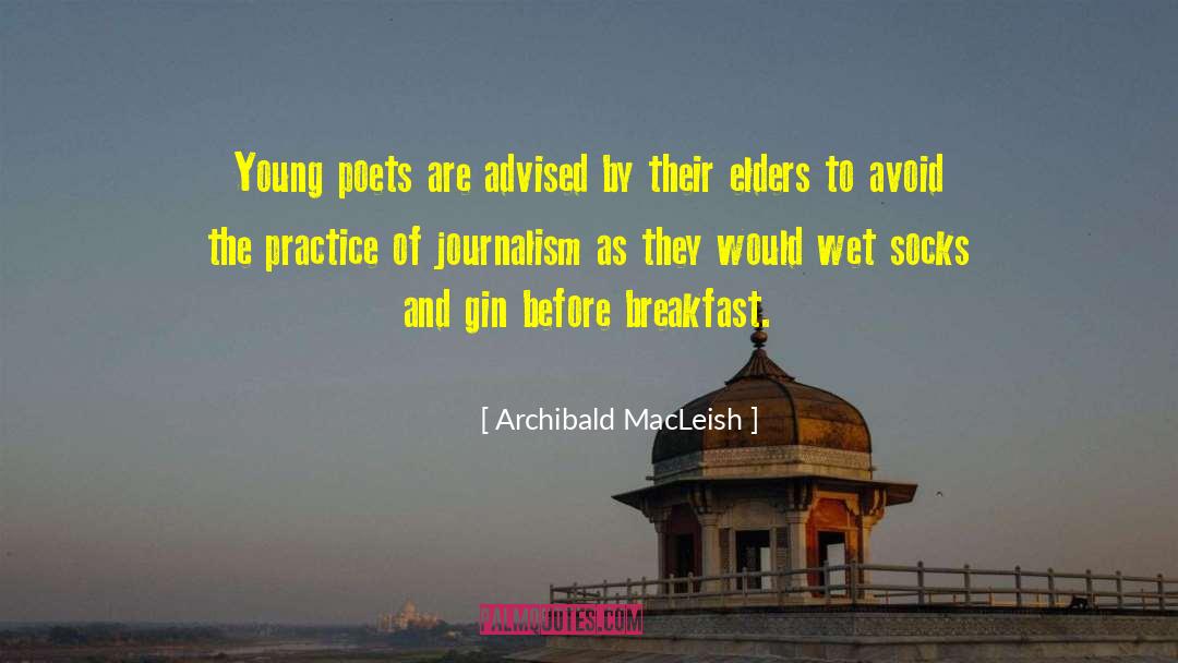 Archibald MacLeish Quotes: Young poets are advised by