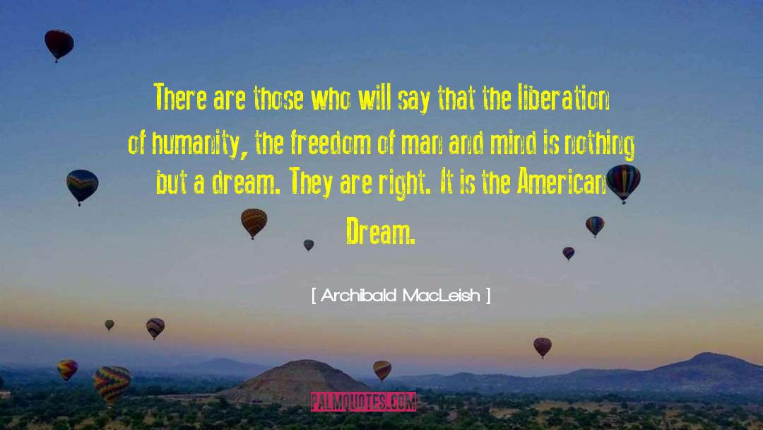 Archibald MacLeish Quotes: There are those who will
