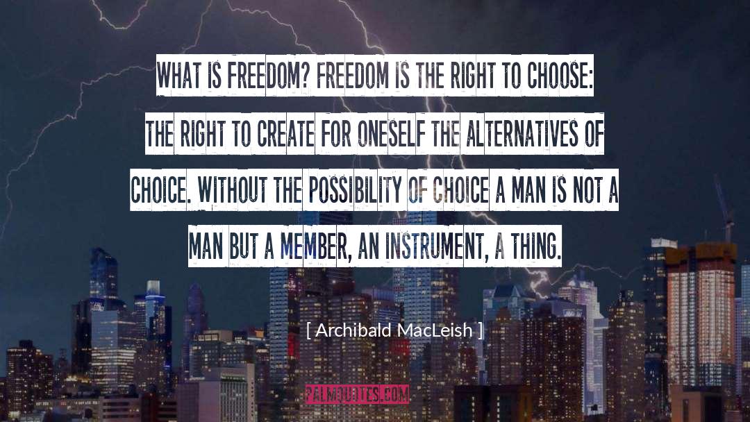 Archibald MacLeish Quotes: What is freedom? Freedom is