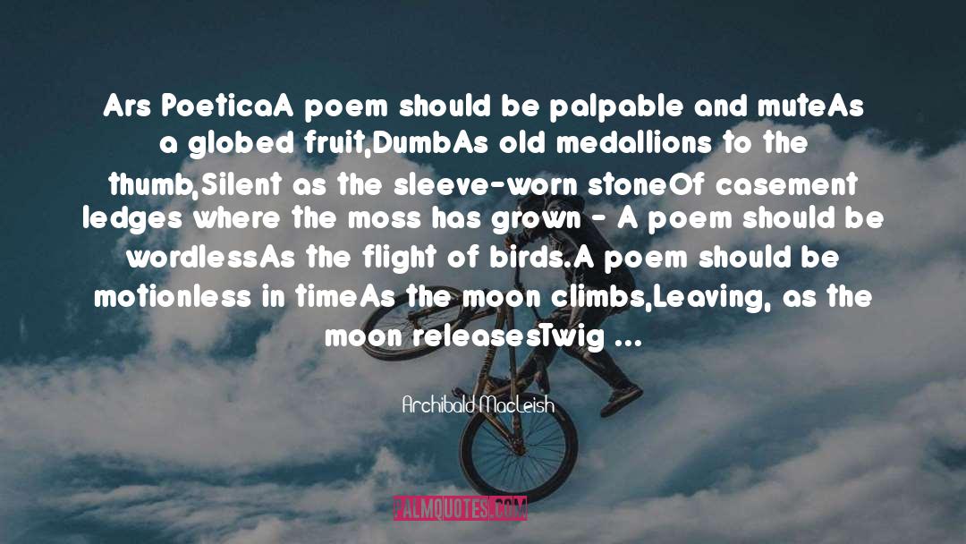 Archibald MacLeish Quotes: Ars Poetica<br /><br />A poem