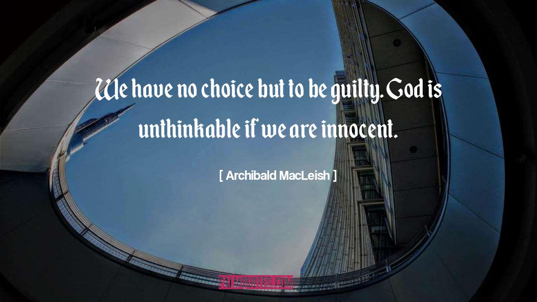 Archibald MacLeish Quotes: We have no choice but