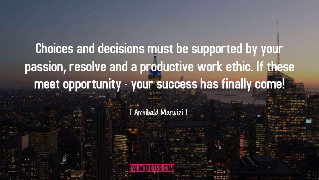 Archibald Marwizi Quotes: Choices and decisions must be