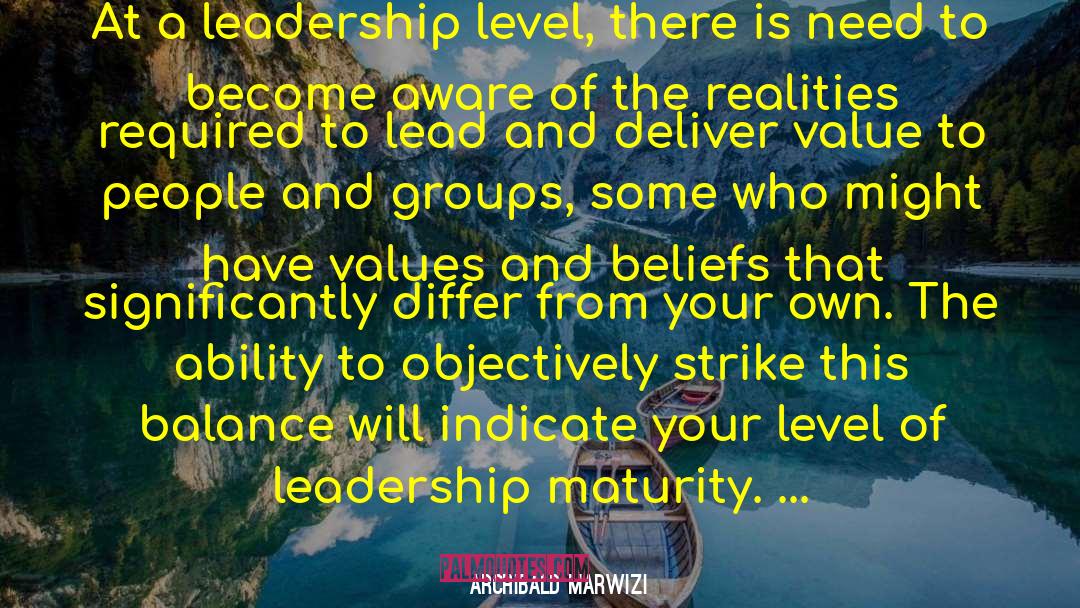 Archibald Marwizi Quotes: At a leadership level, there