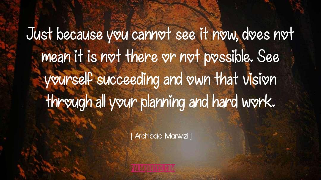 Archibald Marwizi Quotes: Just because you cannot see