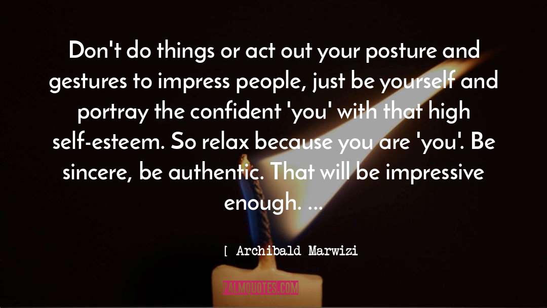 Archibald Marwizi Quotes: Don't do things or act
