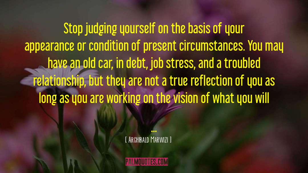 Archibald Marwizi Quotes: Stop judging yourself on the