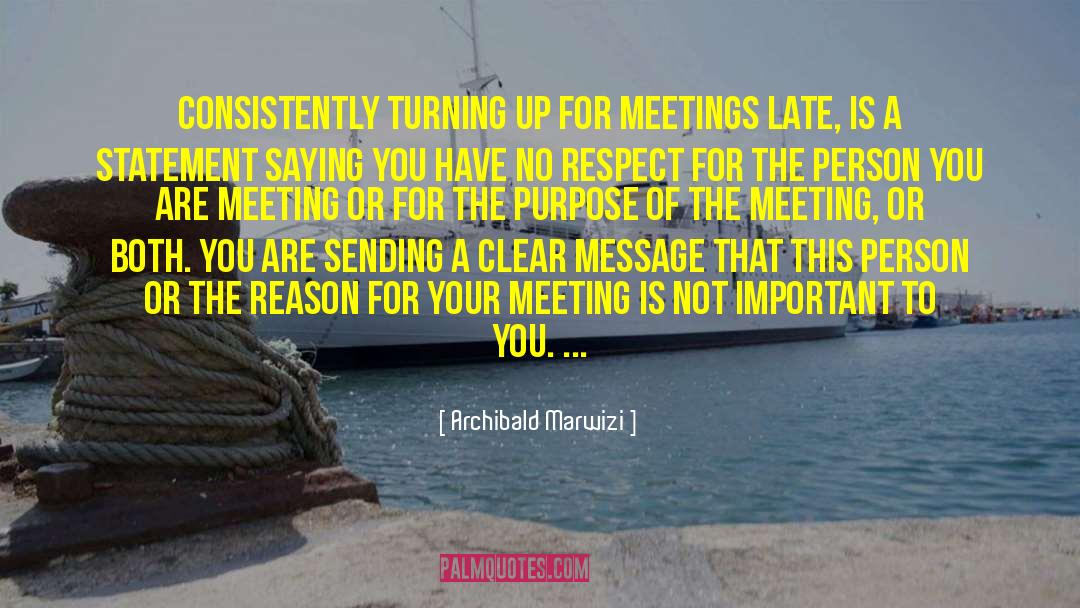 Archibald Marwizi Quotes: Consistently turning up for meetings
