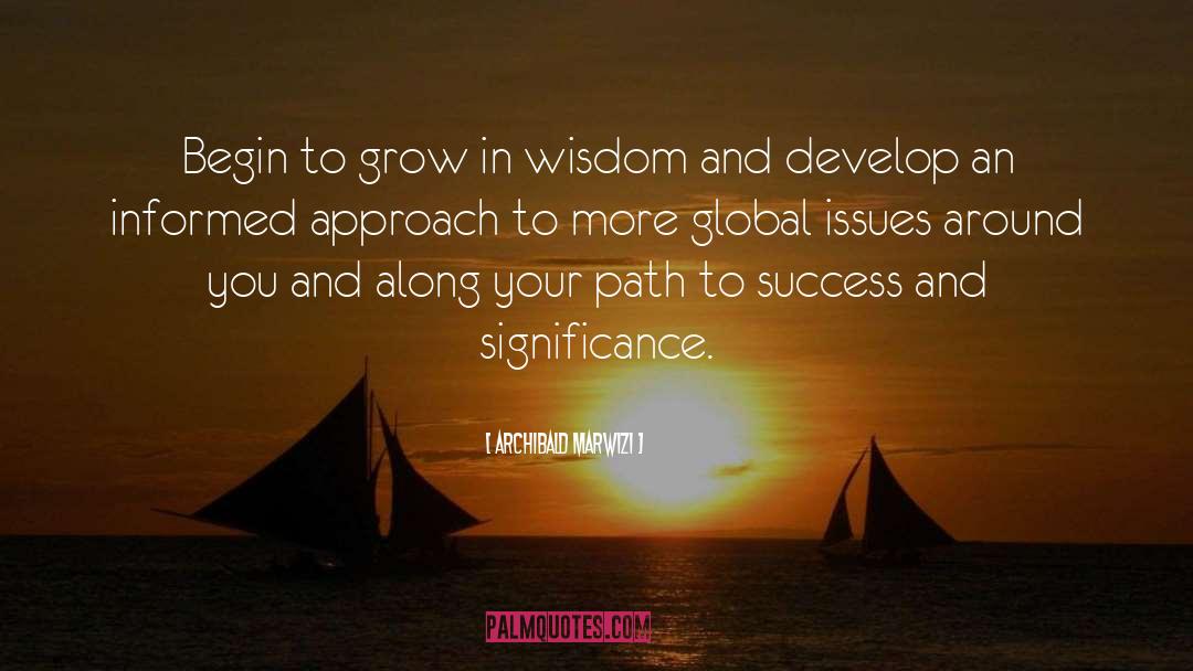 Archibald Marwizi Quotes: Begin to grow in wisdom