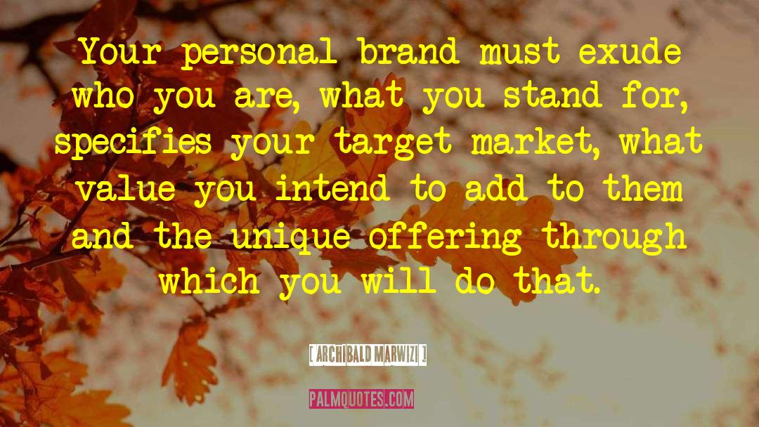 Archibald Marwizi Quotes: Your personal brand must exude