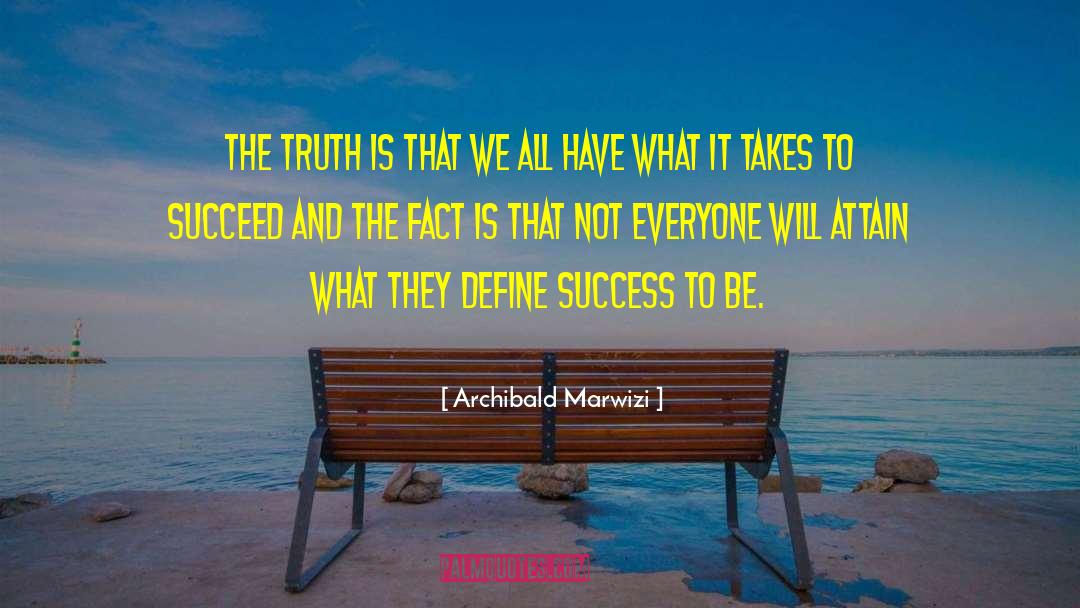 Archibald Marwizi Quotes: The truth is that we