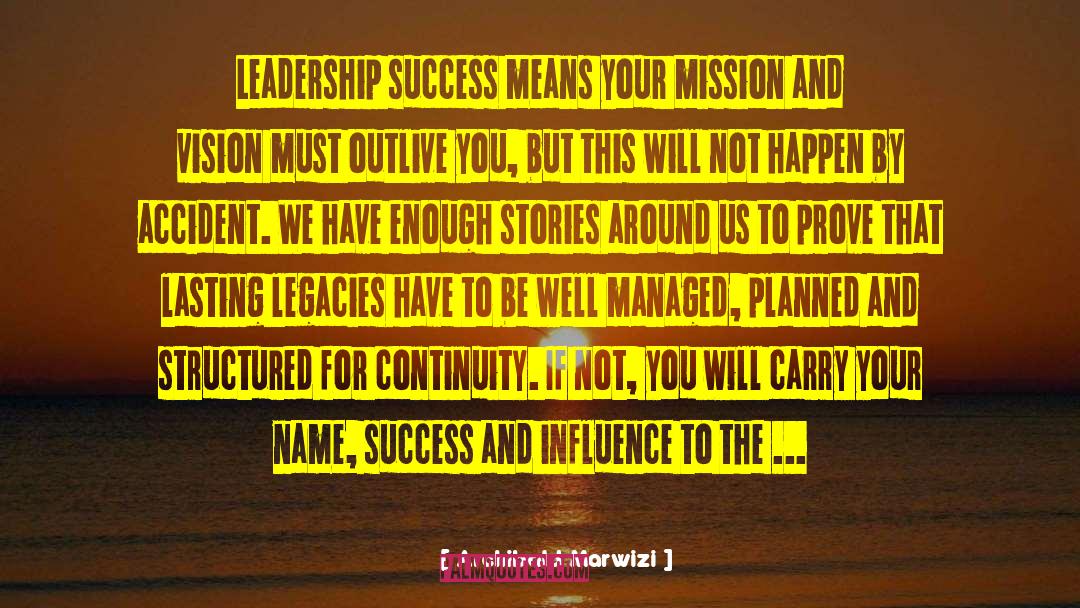 Archibald Marwizi Quotes: Leadership success means your mission