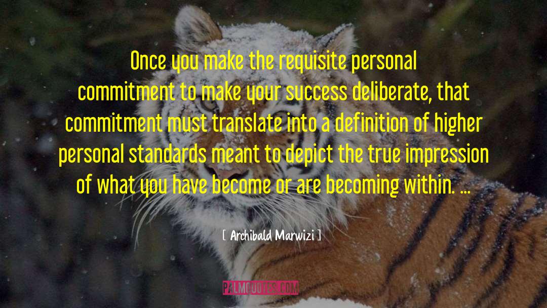 Archibald Marwizi Quotes: Once you make the requisite