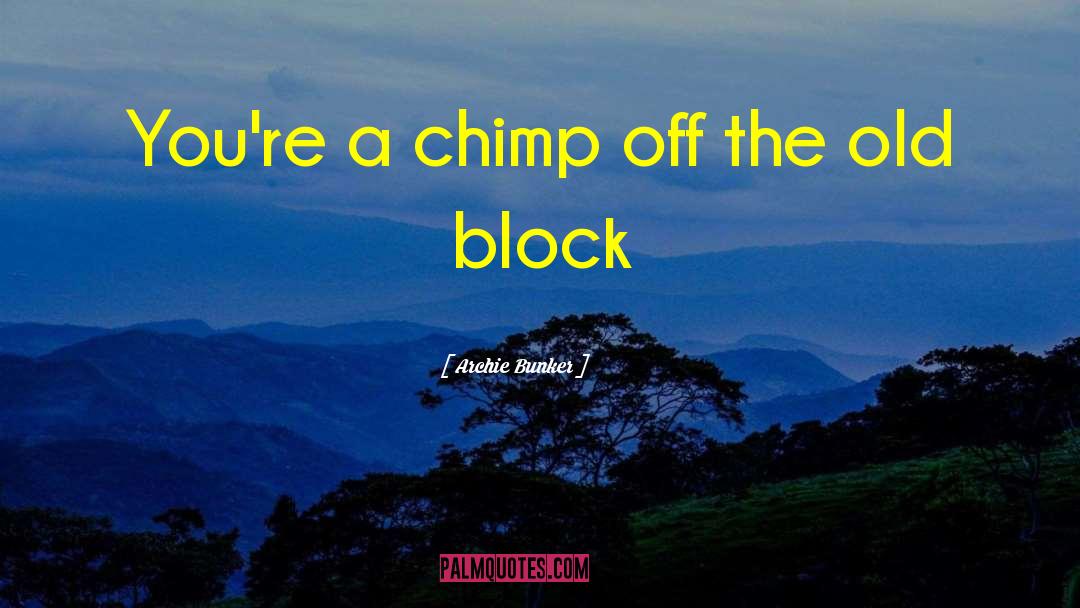 Archie Bunker Quotes: You're a chimp off the