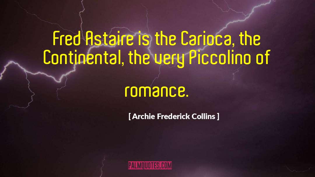 Archie Frederick Collins Quotes: Fred Astaire is the Carioca,