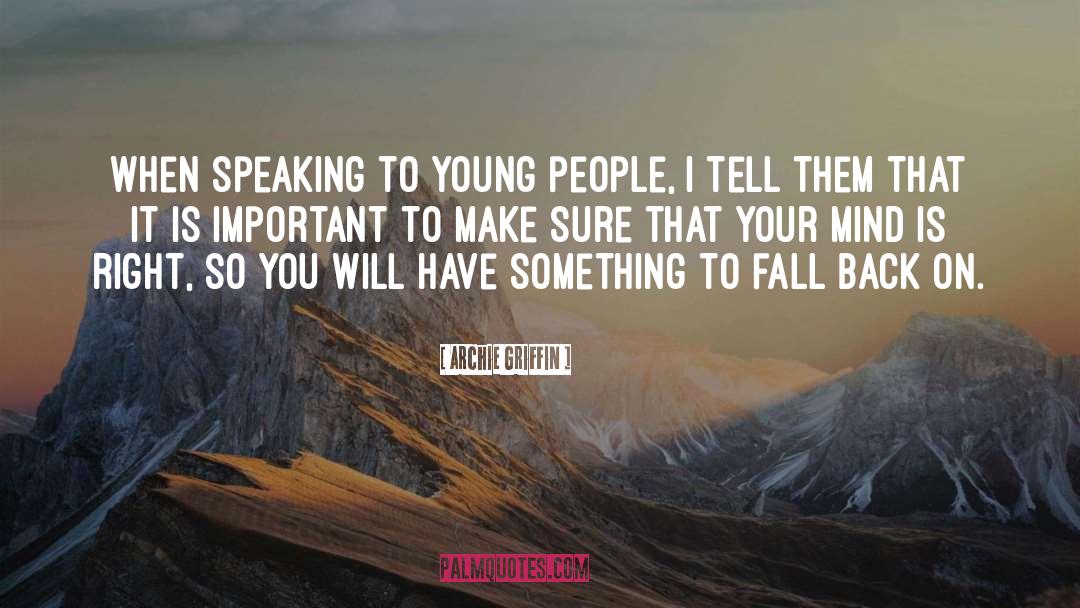 Archie Griffin Quotes: When speaking to young people,