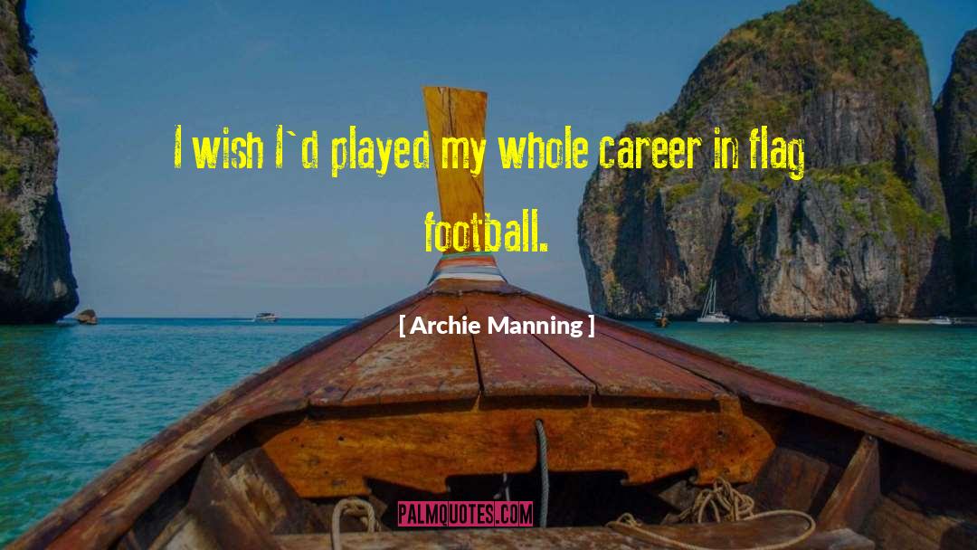 Archie Manning Quotes: I wish I'd played my