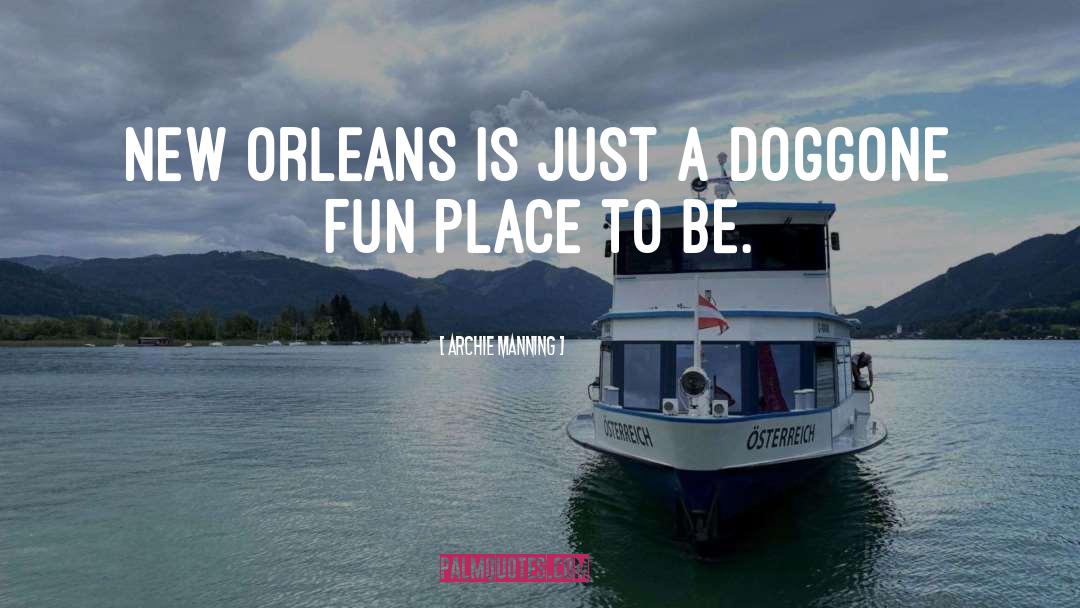 Archie Manning Quotes: New Orleans is just a