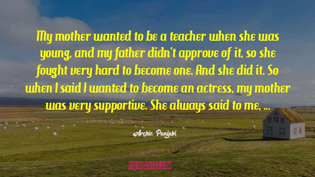 Archie Panjabi Quotes: My mother wanted to be