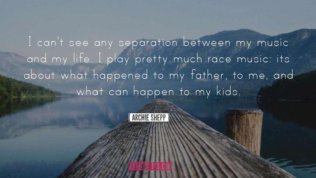 Archie Shepp Quotes: I can't see any separation