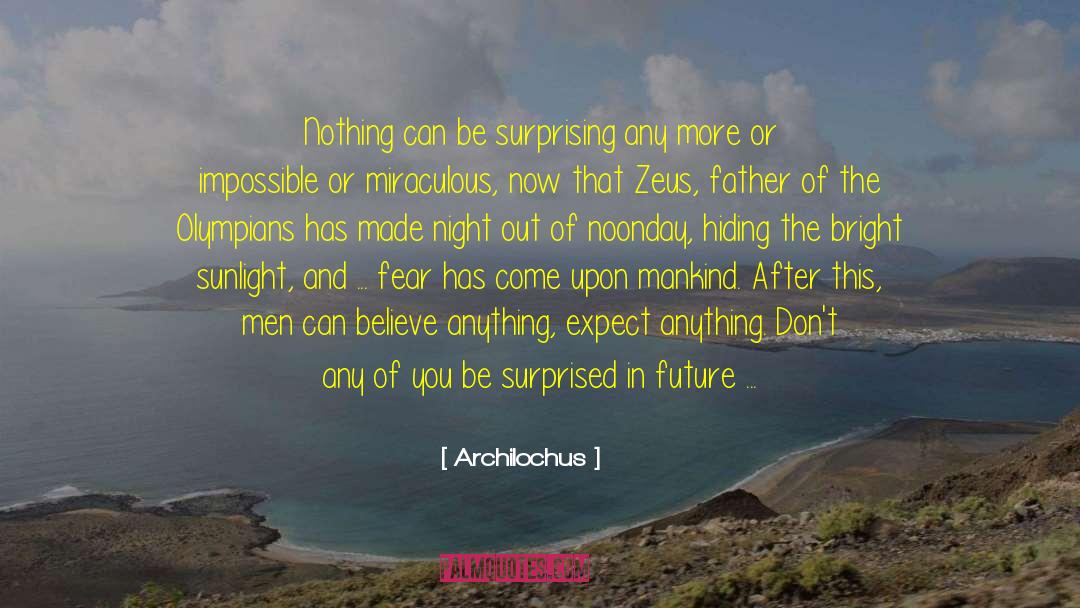 Archilochus Quotes: Nothing can be surprising any