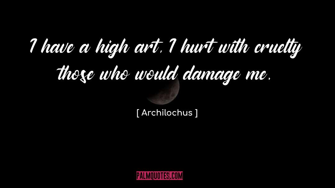 Archilochus Quotes: I have a high art,
