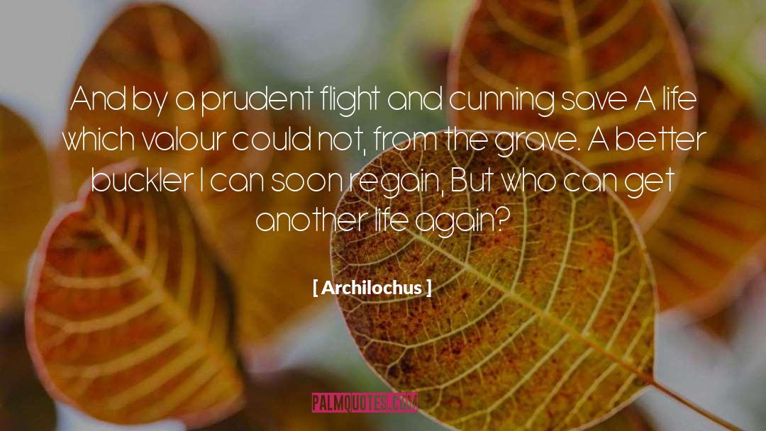 Archilochus Quotes: And by a prudent flight