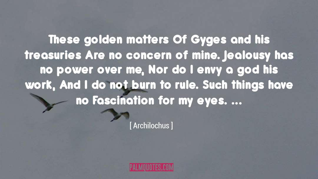 Archilochus Quotes: These golden matters Of Gyges