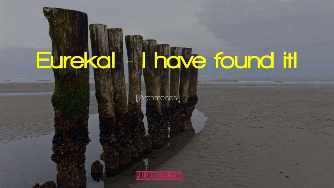 Archimedes Quotes: Eureka! - I have found