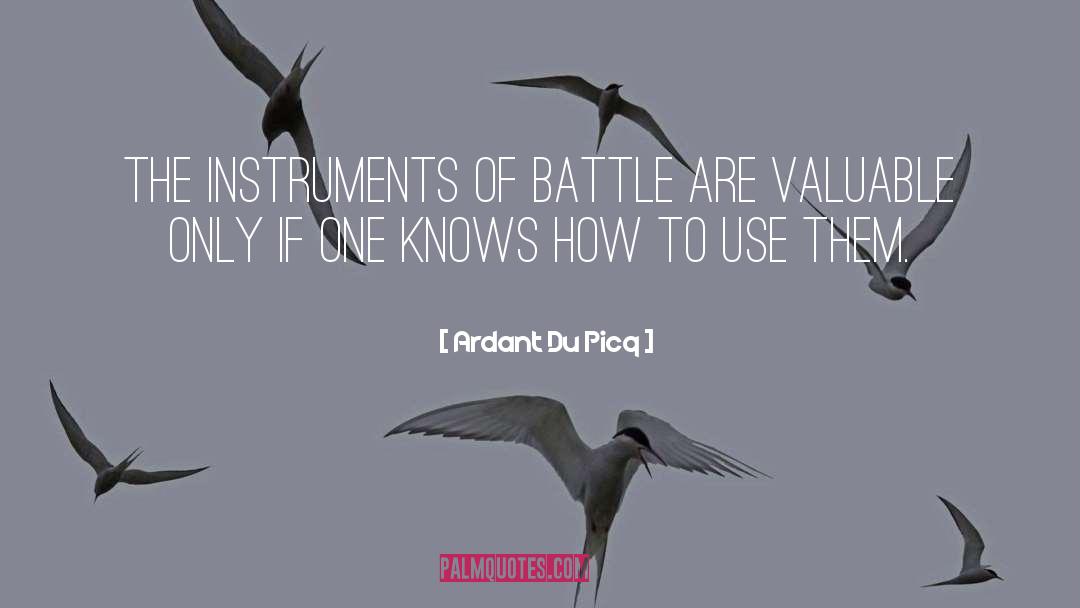 Ardant Du Picq Quotes: The instruments of battle are