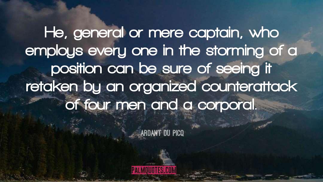 Ardant Du Picq Quotes: He, general or mere captain,