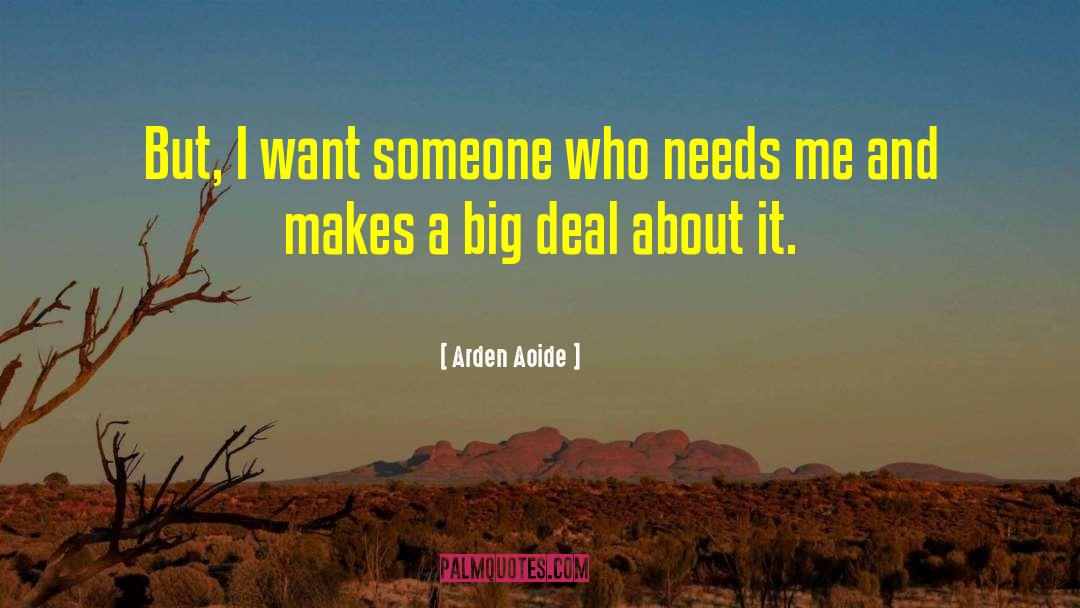 Arden Aoide Quotes: But, I want someone who