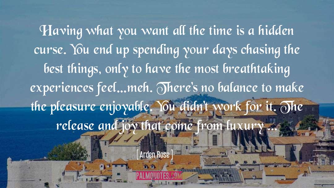 Arden Rose Quotes: Having what you want all