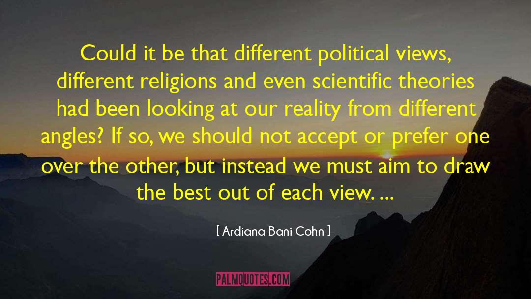 Ardiana Bani Cohn Quotes: Could it be that different