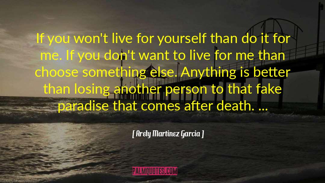 Arely Martinez Garcia Quotes: If you won't live for