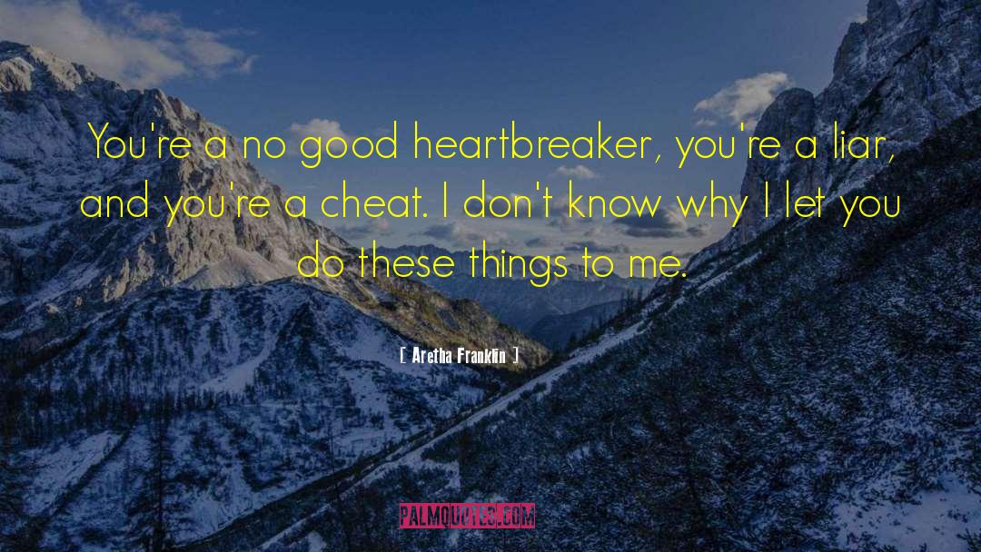 Aretha Franklin Quotes: You're a no good heartbreaker,