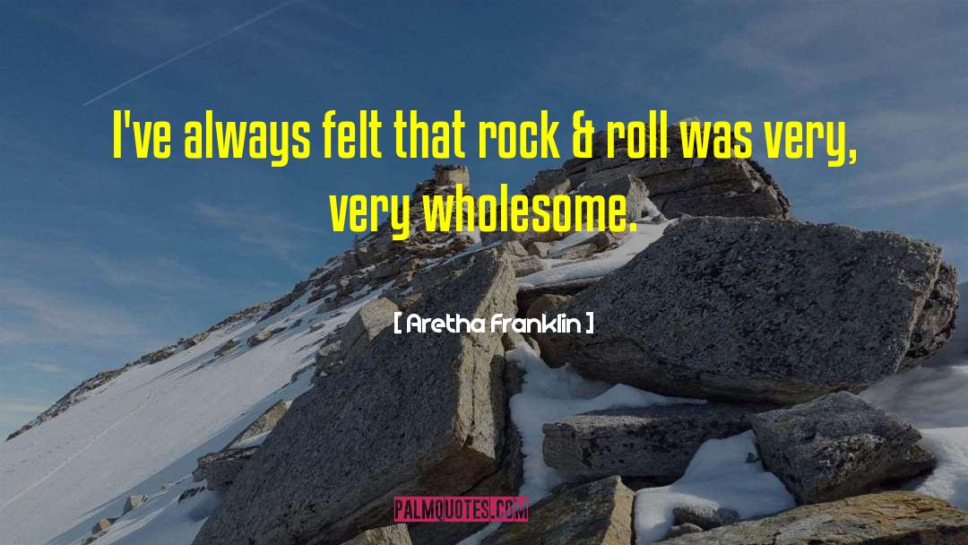 Aretha Franklin Quotes: I've always felt that rock