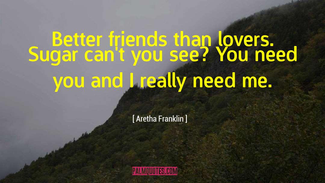 Aretha Franklin Quotes: Better friends than lovers. Sugar