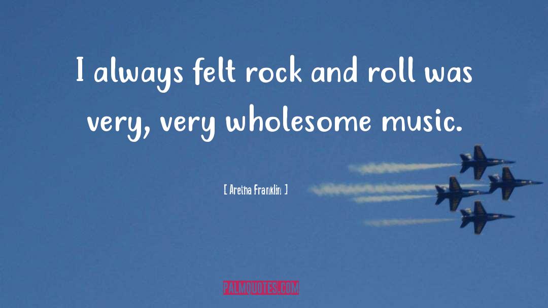 Aretha Franklin Quotes: I always felt rock and