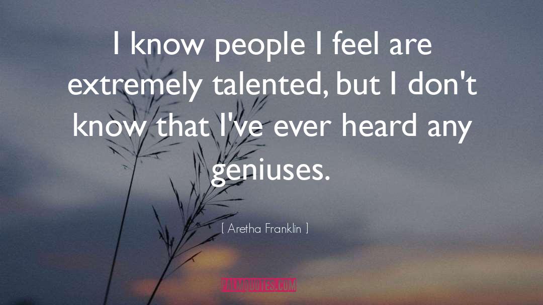 Aretha Franklin Quotes: I know people I feel