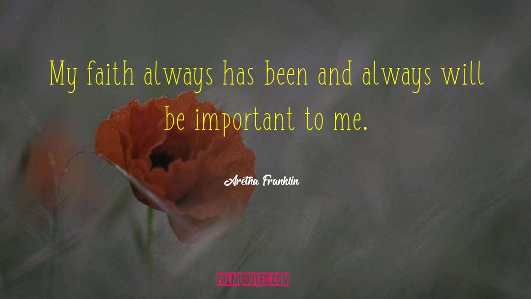 Aretha Franklin Quotes: My faith always has been